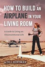 How to Build an Airplane in Your Living Room