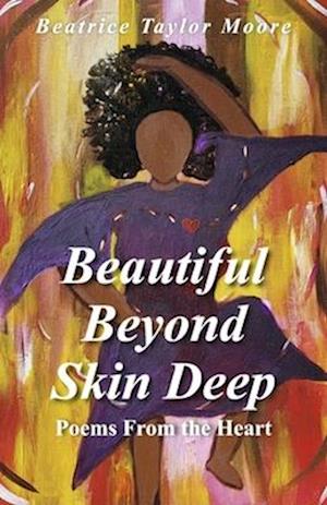 Beautiful Beyond Skin Deep -- Poems from the Heart