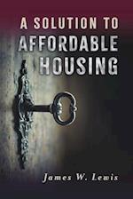 A Solution to Affordable Housing