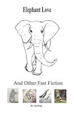 Elephant Love and Other Fast Fiction