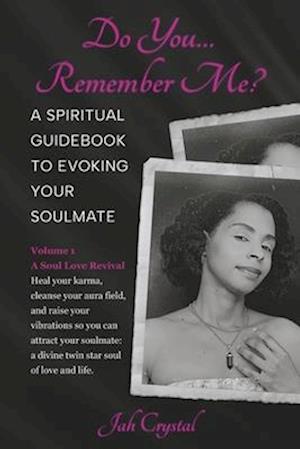 Do You... Remember Me? a Spiritual Guidebook to Evoking Your Soulmate