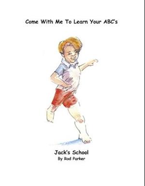 Jack's School Come with Me to Learn Your Abc's