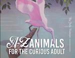 A-Z Animals for the Curious Adult