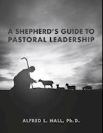 A Shepherd's Guide to Pastoral Leadership