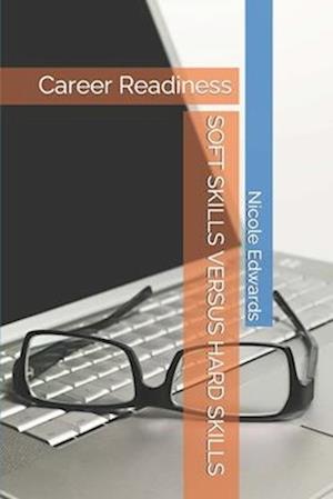 SOFT SKILLS VERSUS HARD SKILLS: Career Readiness