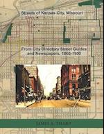 Streets of Kansas City, Missouri: From City Directory Street Guides, 1860-1900 