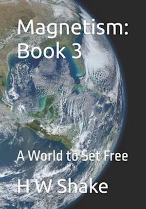 Magnetism: Book 3: To Set a World Free