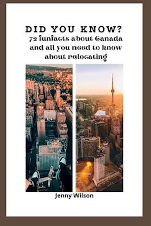 DID YOU KNOW?: 72 Fun facts about Canada and all you need to know about relocating.