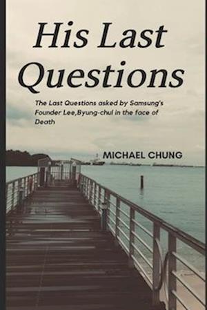 The Millionaire's Last Question: Samsung Founder Lee, Byung-chul's Last Question Before Death