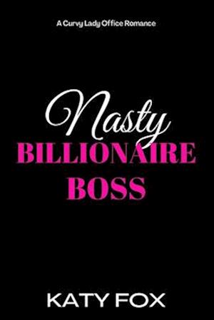 Nasty Billionaire Boss: A Curvy Lady Office Romance