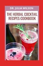 THE HERBAL COCKTAIL RECIPES COOKBOOK: Herbal Flavored Cocktail Recipes To Boost The Immune System 