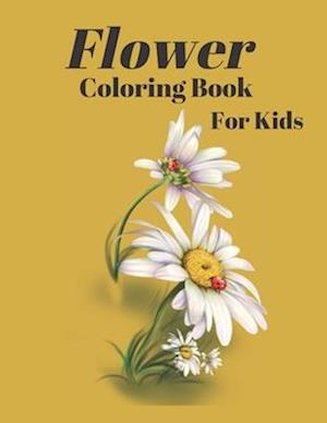 Flower Coloring Book For Kids: Flower Coloring book And Flower Coloring Page For Kids , Nice Cover