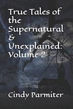 True Tales of the Supernatural & Unexplained: Volume 2 