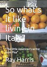 So what's it like living in Italy?: "The little American's writer from Pisa" 