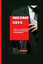 INCOME KEYS: The secret to passive income and financial Independence 