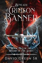 Beneath A Crimson Banner: Book Two of the History of Fire Series 