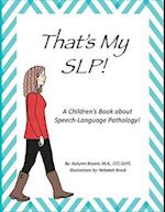 That's my SLP!: A Children's Book about Speech-Language Pathology! 