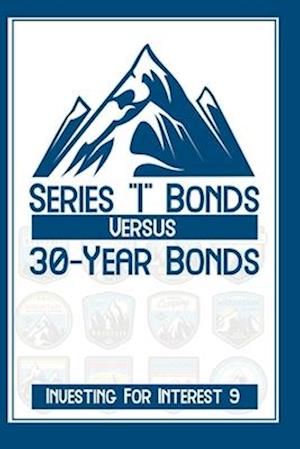 Investing for Interest 9: Series "I" Bonds vs. 30-Year Bonds