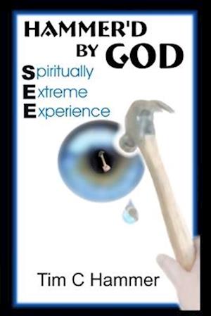 Hammer'd By God: Spiritually Extreme Experience