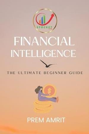 Financial Intelligence : The Ultimate Beginner Guide