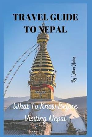 TRAVEL GUIDE TO NEPAL: What To Know Before Visiting Nepal