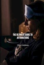 Affirmations: The Ultimate Guide To Affirmations 