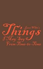 Jason White's Things I May Say From Time-to-Time 