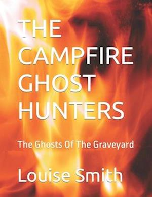 THE CAMPFIRE GHOST HUNTERS: The Ghosts Of The Graveyard