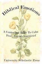 BIBLICAL EMOTIONS: A CONTEXTUAL BIBLE TO CALM FEAR, ANXIETY AND GRIEF 