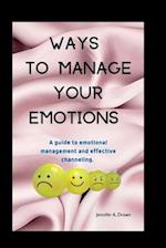Ways to manage your emotions : A guide to emotional management and effective channeling. 