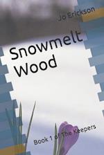 Snowmelt Wood: Book 1 of The Keepers 