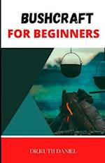 BUSHCRAFT FOR BEGINNERS: Bushcraft 101: Learn the Basics 