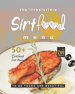 The Irresistible Sirtfood Menu: 50 Sirtfood Diet Meals to Be Young and Beautiful