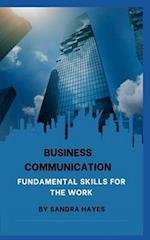 Business communication: Fundamental Skills for the Work 