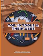 WOOD WORKERS TOOLS MANUAL : TOP 40 TOOLS AND THEIR USES 