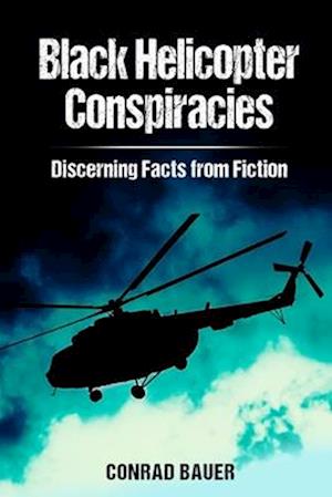 Black Helicopter Conspiracies: Discerning Facts from Fiction