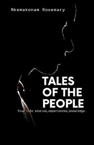 Tales Of The People : True life stories, experiences , knowledge