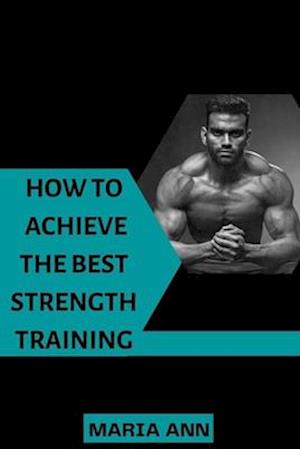 How to achieve the best strength training