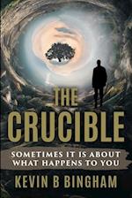The Crucible: An Action Adventure Novel: Sometimes It Is About What Happens To You 