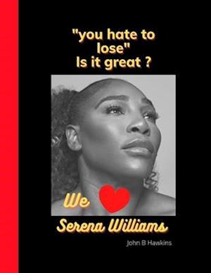 "you hate to lose": We love Serena Williams