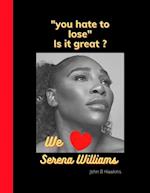 "you hate to lose": We love Serena Williams 