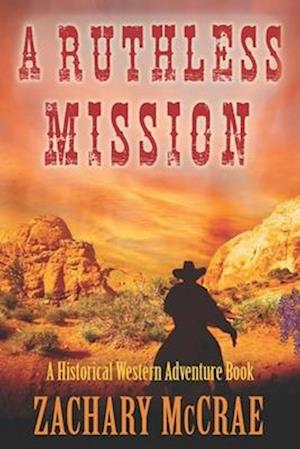 A Ruthless Mission: A Western Historical Adventure Book