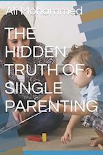 THE HIDDEN TRUTH OF SINGLE PARENTING 