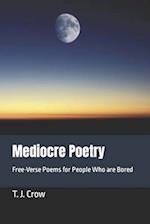 Mediocre Poetry: Free-Verse Poems for People Who are Bored 