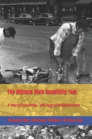 The Ultimate Male Sensitivity Test: A Year of Sensitivity-366 Days of Enlightenment