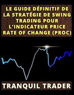 Le Guide Définitif de la Stratégie de Swing Trading Pour l'Indicateur Price Rate of Change (Proc)