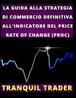 La Guida Alla Strategia Di Commercio Definitiva All'indicatore del Price Rate of Change (Proc)