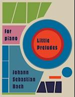 Little Preludes For Piano: By Johann Sebastian Bach 