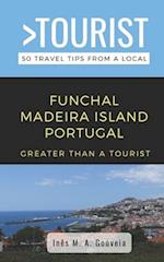 Greater Than a Tourist- Funchal Madeira Island Portugal : 50 Travel Tips from a Local 
