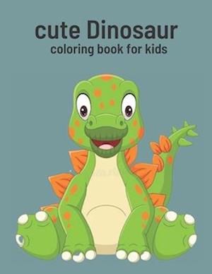 Cute Dinosaur Coloring Book For Kids: Dinosaur Coloring Book For KIds Age 2-4